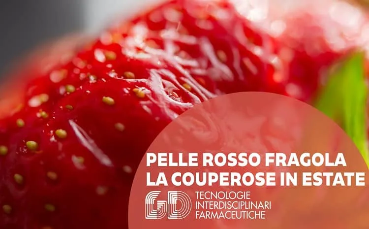 Pelle rosso fragola. La couperose d'estate